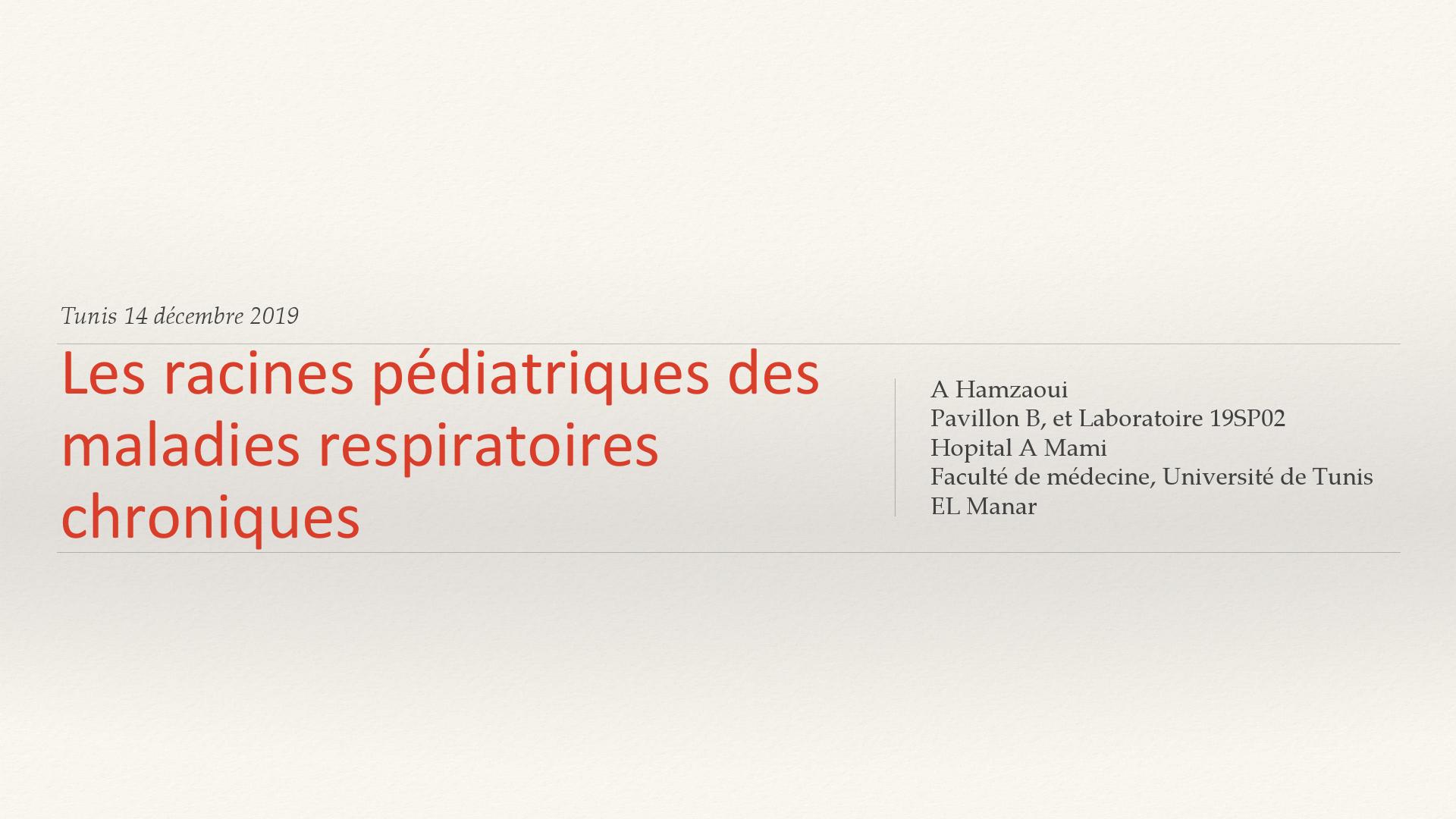 Racines pédiatriques des pathologies respiratoires chroniques. A. Hamzaoui