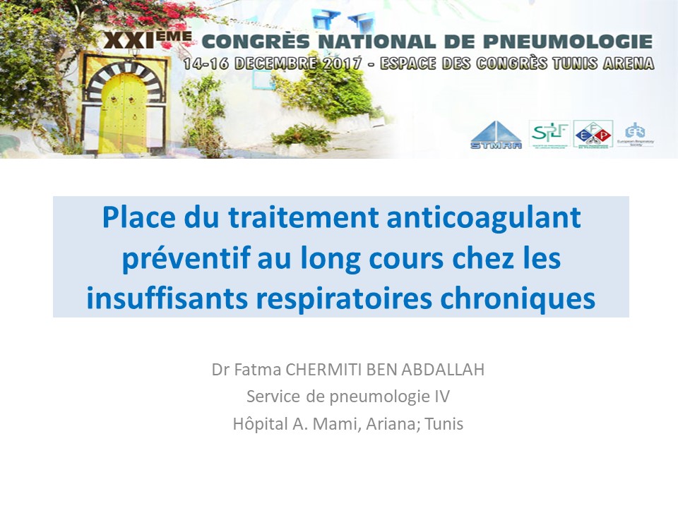 Place du traitement anticoagulant préventif au long cours chez les insuffisants respiratoires chroniques. Fatma Chermiti